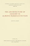 The Architecture of Imagery in Alberto Moravia's Fiction (North Carolina Studies in the Romance Languages and Literatures, 244) The Architecture of Imagery in Alberto Moravia's Fiction (North Carolina Studies in the Romance Languages and Literatures, 244)