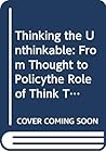 Thinking The Unthinkable: From Thought To Policy:  The Role Of Think Tanks In Shaping Government Policy:  Experiences From Central And Eastern Europe.