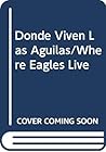 Donde Viven Las Águilas Donde Viven Las Águilas