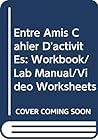 Entre Amis Cahier D'activitÉs: Workbook/Lab Manual/Video Worksheets (French Edition)