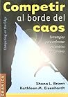 Competir Al Borde Del Caos: Estrategias Para Enfrentar Los Cambios Vertiginosos Competir Al Borde Del Caos: Estrategias Para Enfrentar Los Cambios Vertiginosos