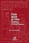 Para Decir Al Otro: Literatura Y Antropología En Nuestra América