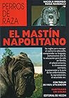 Mastin Napolitano, El - Perros de Raza (Spanish Edition)