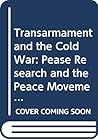 Transarmament and the Cold War: Pease Research and the Peace Movement (Essays in Peace Research Ser.; No. 6)