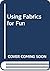 Using Fabrics For Fun
