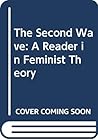The Second Wave: A Reader in Feminist Theory