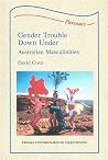 Gender Trouble Down Under: Australian Masculinities Gender Trouble Down Under: Australian Masculinities