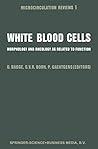 White Blood Cells: Morphology And Rheology As Related To Function:  Proceedings, With Commentary, Of The Symposium Held At London, England, October 3 4, 1981