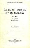 Ecrire Au Temps De Mme De Sévigné: Lettres Et Texte Littéraire Ecrire Au Temps De Mme De Sévigné: Lettres Et Texte Littéraire