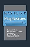 Perplexities: Rational Choice, the Prisoner's Dilemma, Metaphor, Poetic Ambiguity, and Other Puzzles