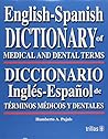 English-spanish Dictionary of Medical And Dental Terms/Diccionario Ingles-espanol De Terminos Medicos Y Dentales (Spanish Edition)