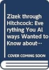 Zizek through Hitchcock: Everything You Always Wanted to Know about Slavoj Zizek But Were Afraid to Ask Alfred Hitchcock (Routledge Advances in Film Studies)