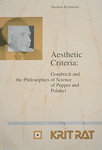 Aesthetic Criteria: Gombrich and the Philosophies of Science of Popper and Polanyi (Schriftenreihe zur Philosophie Karl R. Poppers und des Kritischen ... Karl R. Popper and Critical Rationalism, 6)