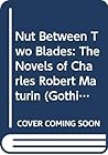 A Nut Between Two Blades: The Novels Of Charles Robert Maturin
