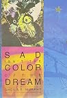 Sad Isn't the Color of the Dream Sad Isn't the Color of the Dream