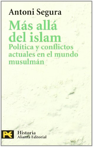 Más allá del Islam: Política y conflictos actuales en el mundo musulmán (Humanidades / Humanities, 4198) (Spanish Edition)