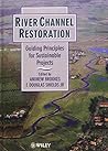 River Channel Restoration: Guiding Principles for Sustainable Projects