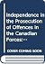 Independence In The Prosecution Of Offenses In The Canadian Forces: Military Policing And Prosecutorial Discretion:  A Study