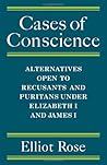 Cases of Conscience: Alternatives open to Recusants & Puritans under Elizabeth 1 & James 1
