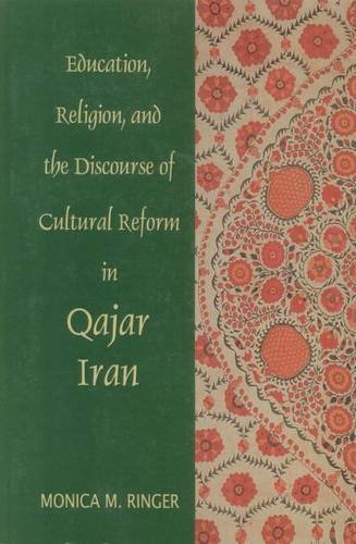 Education, Religion, and the Discourse of Cultural Reform in Qajar Iran (Bibliotheca Iranica: Intellectual Traditions Series)
