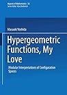 Hypergeometric Functions, My Love: Modular Interpretations of Configuration Spaces (Aspects of Mathematics) Hypergeometric Functions, My Love: Modular Interpretations of Configuration Spaces (Aspects of Mathematics)