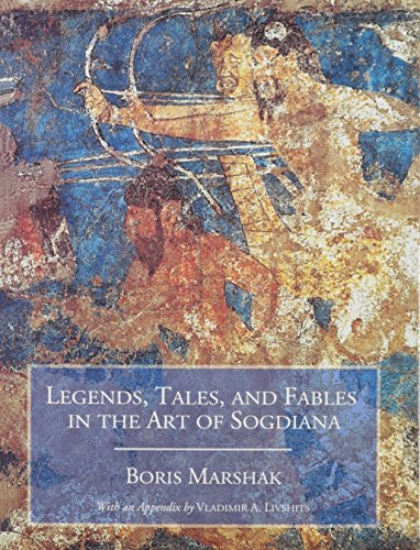 Legends, Tales, and Fables in the Art of Sogdiana (Biennial Ehsan Yarshater Lecture Series)