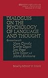 Dialogues on the Psychology of Language & Thought: Conversations with Noam Chomsky, Charles Osgood, Jean Piaget, Ulric Neisser & Marcel Kinsbourne (Cognition and Language) Dialogues on the Psychology of Language & Thought: Conversations with Noam Chomsky, Charles Osgood, Jean Piaget, Ulric Neisser & Marcel Kinsbourne (Cognition and Language)