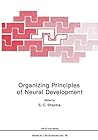 Organizing Principles of Neural Development (Nato Science Series A:) Organizing Principles of Neural Development (Nato Science Series A:)