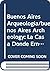 Buenos Aires Arqueologia/buenos Aires Archeology: La Casa Donde Ernesto Sabato Ambiento "sobre Heroes Y Tumbas"/the House Where Enersto Sabato Lived, ... And Cofines (English and Spanish Edition)