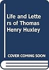 Life and Letters of Thomas Henry Huxley