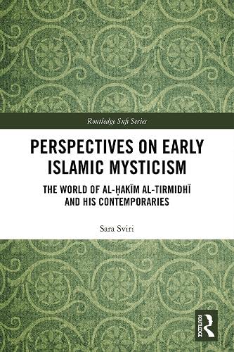 Perspectives on Early Islamic Mysticism: The World of al-Hak'm al-Tirmidh and his Contemporaries (Routledge Sufi Series)