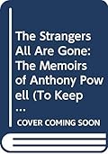 The Strangers All Are Gone: The Memoirs of Anthony Powell