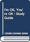 I'm OK, You're OK : Study Guide