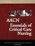 AACN Essentials of Critical Care Nursing & AACN Essentials of... by Marianne Chulay