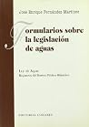 Formularios sobre la legislación de aguas: Ley de aguas: Reglamento de dominio público hidráulico Formularios sobre la legislación de aguas: Ley de aguas: Reglamento de dominio público hidráulico