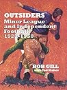 Outsiders: Minor League And Independent Football, 1923-1950 Outsiders: Minor League And Independent Football, 1923-1950
