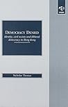 Democracy Denied: Identity, Civil Society and Illiberal Democracy in Hong Kong