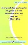 Marginalidad protegida. Mujeres y niños abandonados en Navarra (1890-1930)