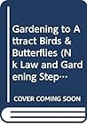 Gardening to Attract Birds & Butterflies (Nk Law and Gardening Step-By-Step Visual Guide) Gardening to Attract Birds & Butterflies (Nk Law and Gardening Step-By-Step Visual Guide)