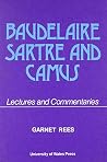 Baudelaire, Sartre and Camus Baudelaire, Sartre and Camus