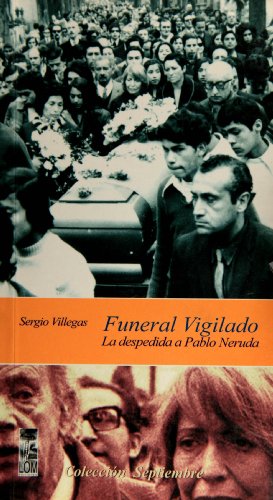Funeral vigilado. La despedida de Pablo Neruda (Spanish Edition)