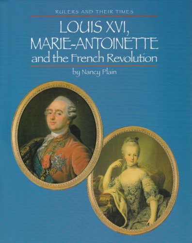 Louis XVI, Marie Antoinette, and the French Revolution (Rulers and Their Times)