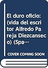 El duro oficio: (vida del escritor Alfredo Pareja Diezcanseco) (Spanish Edition)