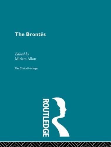 The Brontes: The Critical Heritage (The Collected Critical Heritage : 19th Century Novelists)