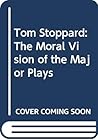 Tom Stoppard: The Moral Vision of the Major Plays
