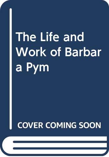 The Life and Work of Barbara Pym (Hardcover)