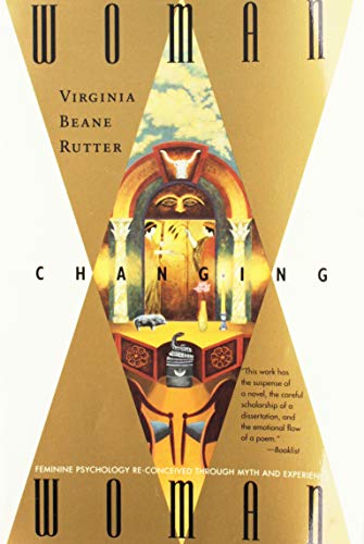 Woman Changing Woman: Feminine Psychology Re-Conceived Through Myth and Experience (Paperback)