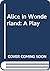 Alice in Wonderland: A Play