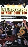 We Want Some Too: Underground Desire and the Reinvention of Mass Culture We Want Some Too: Underground Desire and the Reinvention of Mass Culture
