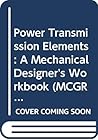 Power Transmission Elements: A Mechanical Designer's Workbook (MCGRAW HILL MECHANICAL DESIGNER'S WORKBOOK SERIES) Power Transmission Elements: A Mechanical Designer's Workbook (MCGRAW HILL MECHANICAL DESIGNER'S WORKBOOK SERIES)